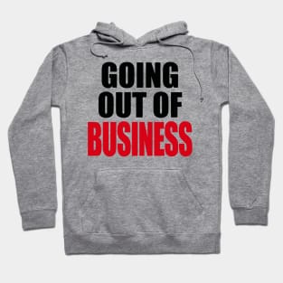 GOING OUT OF BUSINESS Hoodie